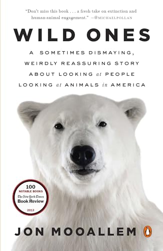 Wild Ones: A Sometimes Dismaying, Weirdly Reassuring Story About Looking at People Looking at Animals in America Wild Ones: A Sometimes Dismaying, Weirdly Reassuring Story About Looking at People Looking at Animals in America