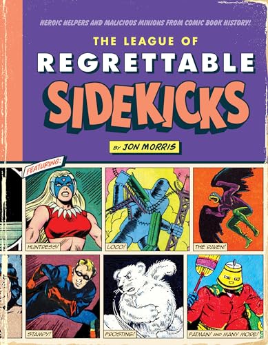 The League of Regrettable Sidekicks: Heroic Helpers from Comic Book History! von Quirk Books