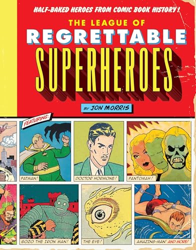 The League of Regrettable Superheroes: Half-Baked Heroes from Comic Book History von Quirk Books