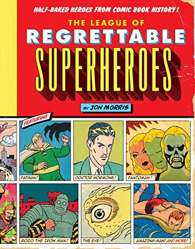The League of Regrettable Superheroes: Half-Baked Heroes from Comic Book History von Quirk Books