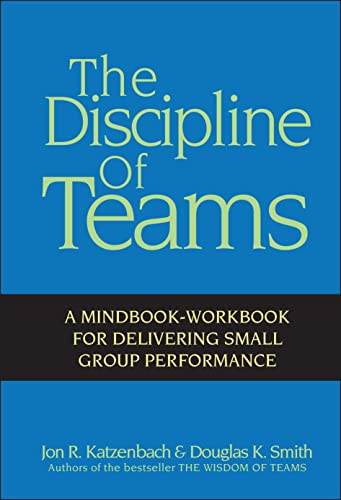 The Discipline of Teams: A Mindbook-Workbook for Delivering Small Group Performance von Wiley