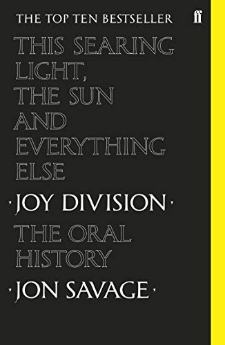This Searing Light, the Sun and Everything Else: Joy Division: The Oral History von Faber & Faber