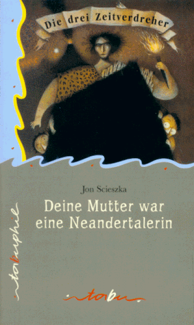 Die drei Zeitverdreher; Deine Mutter war eine Neandertalerin