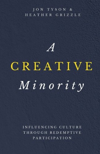 A Creative Minority: Influencing Culture Through Redemptive Participation