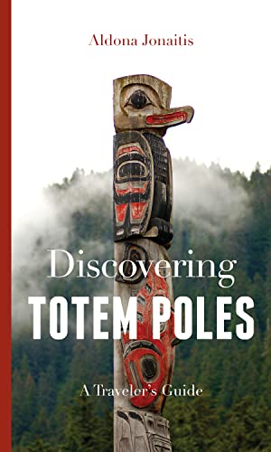 Discovering Totem Poles: A Traveler's Guide (Ruth E. Kirk Book) von University of Washington Press