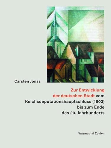 Zur Entwicklung der deutschen Stadt: Vom Reichsdeputationshauptschluss (1803) bis zum Ende des 20. Jahrhunderts