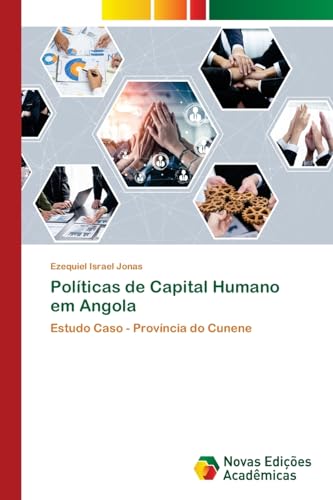 Políticas de Capital Humano em Angola: Estudo Caso - Província do Cunene von Novas Edições Acadêmicas