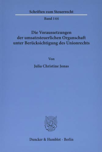 Die Voraussetzungen der umsatzsteuerlichen Organschaft unter Berücksichtigung des Unionsrechts.: Diss. Univ. Kiel 2017 (Schriften zum Steuerrecht)
