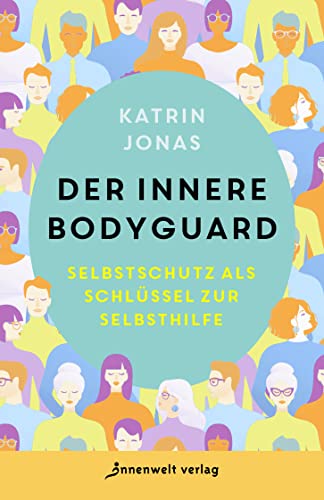 Der innere Bodyguard: Selbstschutz als Schlüssel zur Selbsthilfe von Innenwelt Verlag GmbH