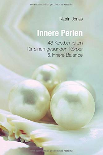 Innere Perlen: 48 Kostbarkeiten für einen gesunden Körper und innere Balance von CreateSpace Independent Publishing Platform