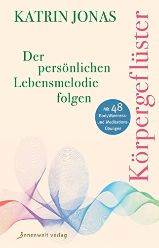 Körpergeflüster: Der persönlichen Lebensmelodie folgen