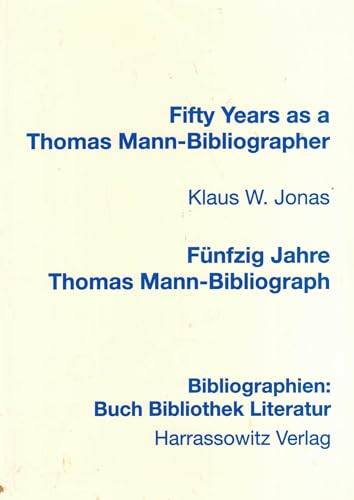 Fifty Years as a Thomas Mann-Bibliographer /Fünfzig Jahre Thomas Mann-Bibliograph: Biographical Notes and Bibliography /Biographische Anmerkungen und ... Buch, Bibliothek, Literatur, Band 3)