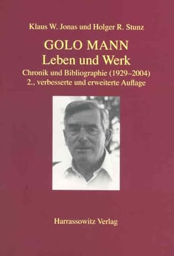Golo Mann - Leben und Werk: Chronik und Bibliographie (1929-2003): Chronik und Bibliographie 1929-2004. In Zus.-Arb. m. d. Schweizer. Literaturarchiv Bern. Z. Tl. Dtsch.-Engl.