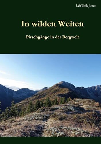 In wilden Weiten: Pirschgänge in der Bergwelt von Book on Demand