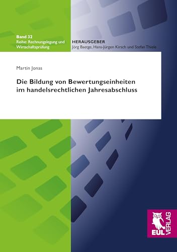Die Bildung von Bewertungseinheiten im handelsrechtlichen Jahresabschluss: Eine auslegende Untersuchung des § 254 HGB zur Bilanzierung von ... (Rechnungslegung und Wirtschaftsprüfung)