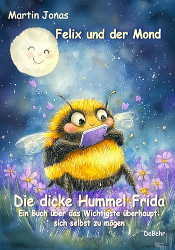 Felix und der Mond - Die dicke Hummel Frida - Ein Buch über das Wichtigste überhaupt: sich selbst zu mögen von Verlag DeBehr
