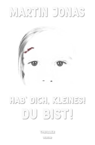 Hab` dich, Kleines! Du bist! - Thriller: (Luke Steiner Reihe - Band 1)