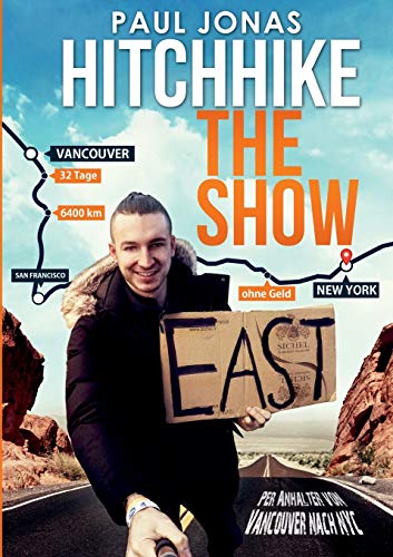 Hitchhike The Show: Per Anhalter von Vancouver nach New York City 32 Tage 6400 km ohne Geld von Books on Demand