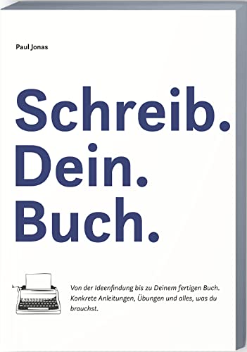 Schreib Dein Buch: Von der Ideenfindung bis zu Deinem fertigen Buch. Konkrete Anleitungen, Übungen und alles, was Du brauchst.