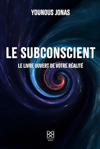 Le subconscient: Le livre ouvert de votre réalité Le subconscient: Le livre ouvert de votre réalité von Komsa Editions