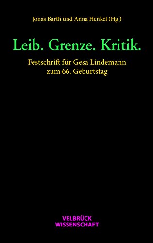 Leib. Grenze. Kritik.: Festschrift für Gesa Lindemann zum 66. Geburtstag von Velbrück Wissenschaft