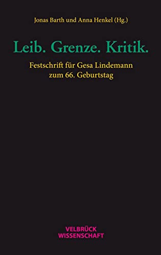 Leib. Grenze. Kritik.: Festschrift für Gesa Lindemann zum 66. Geburtstag