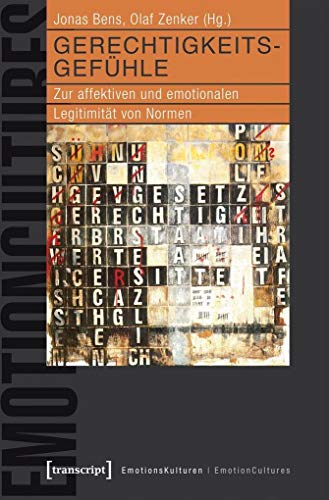 Gerechtigkeitsgefühle: Zur affektiven und emotionalen Legitimität von Normen (EmotionsKulturen / EmotionCultures)