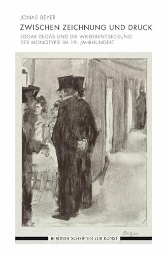 Zwischen Zeichnung und Druck. Edgar Degas und die Wiederentdeckung der Monotypie im 19. Jahrhundert (Berliner Schriften zur Kunst) von Fink Wilhelm GmbH + Co.KG