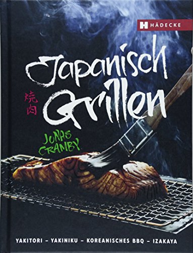 Japanisch Grillen: Yakitori - Yakiniku - Koreanisches BBQ - Izakaya von Hdecke Verlag GmbH