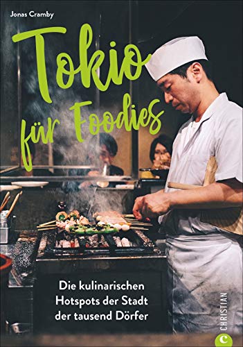 Tokio für Foodies - Die besten kulinarischen Hotspots der Stadt. Der ultimative Wegweiser zu den besten Restaurants von Streetfood bis Gourmettempel. ... Hotspots der Stadt der tausend Dörfer