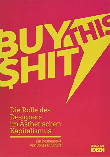 BUY THIS SHIT: Die Rolle des Designers im Ästhetischen Kapitalismus