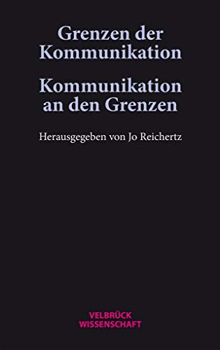 Grenzen der Kommunikation - Kommunikation an den Grenzen