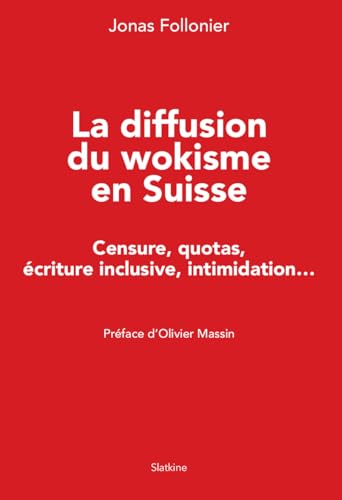 La diffusion du wokisme en Suisse: CENSURE, QUOTAS, ECRITURE INCLUSIVE, INTIMIDATION... La diffusion du wokisme en Suisse: CENSURE, QUOTAS, ECRITURE INCLUSIVE, INTIMIDATION... von Editions Slatkine