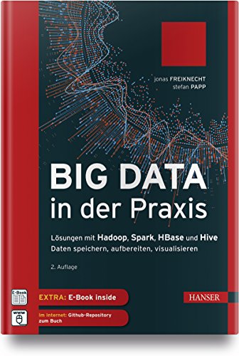 Big Data in der Praxis: Lösungen mit Hadoop, Spark, HBase und Hive. Daten speichern, aufbereiten, visualisieren. 2. erweiterte Auflage