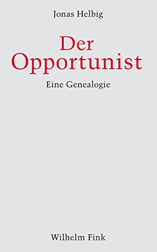 Der Opportunist. Eine Genealogie