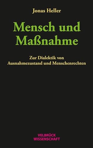 Mensch und Maßnahme: Zur Dialektik von Ausnahmezustand und Menschenrechten