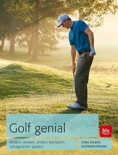 Golf genial: Anders denken, anders trainieren, erfolgreicher spielen