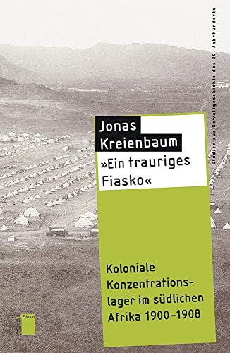 "Ein trauriges Fiasko": Koloniale Konzentrationslager im südlichen Afrika 1900-1908 (Studien zur Gewaltgeschichte des 20. Jahrhunderts) von Hamburger Edition