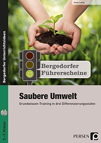 Führerschein: Saubere Umwelt - Sekundarstufe: Grundwissen-Training in drei Differenzierungsstufen (5. bis 7. Klasse) (Bergedorfer Führerscheine Sekundarstufe)