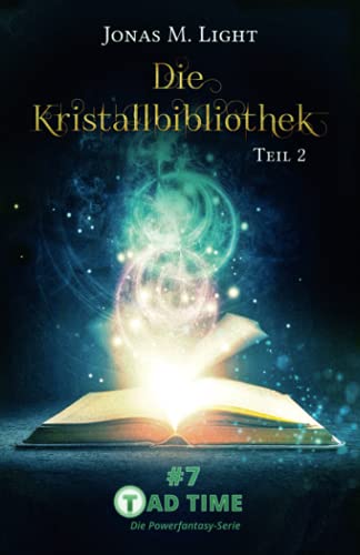 Die Kristallbibliothek – Teil 2 (Tad Time #7) (Tad Time | Die Powerfantasy-Serie, Band 7)