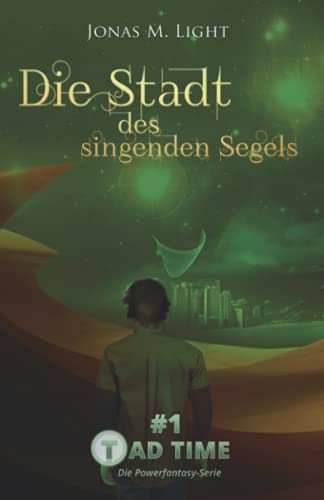 Tad Time #1: Die Stadt des singenden Segels (Tad Time | Die Powerfantasy-Serie, Band 1) von Independently published
