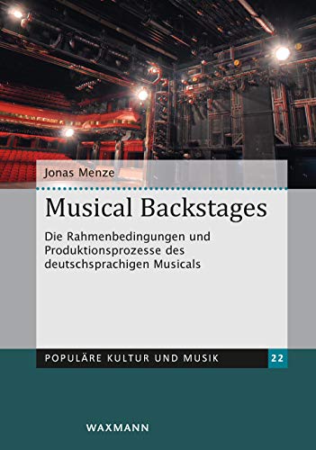 Musical Backstages: Die Rahmenbedingungen und Produktionsprozesse des deutschsprachigen Musicals (Populäre Kultur und Musik) von Waxmann Verlag GmbH