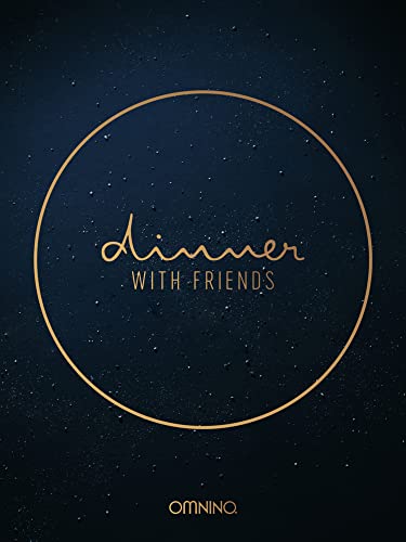 Dinner with friends - Das Kochbuch: Rezepte für legendäre Abende und Nächte