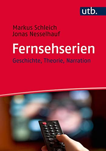 Fernsehserien: Geschichte, Theorie, Narration von UTB GmbH