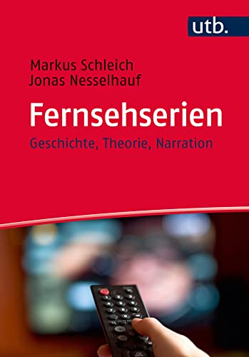 Fernsehserien: Geschichte, Theorie, Narration von UTB GmbH