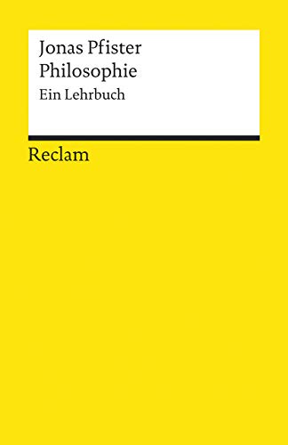 Philosophie. Ein Lehrbuch: Pfister, Jonas – Logik und Ethik – 18767 (Reclams Universal-Bibliothek)