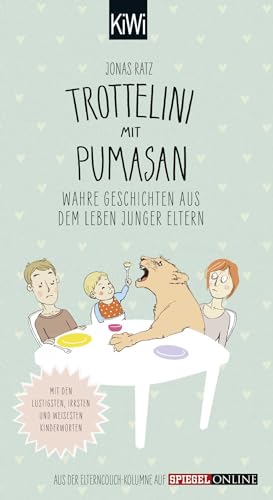 Trottelini mit Pumasan: Wahre Geschichten aus dem Leben junger Eltern. Mit den lustigsten, irrsten und weisesten Kinderworten