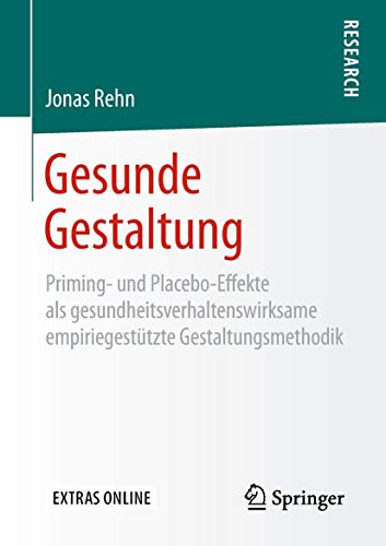 Gesunde Gestaltung: Priming- und Placebo-Effekte als gesundheitsverhaltenswirksame empiriegestützte Gestaltungsmethodik