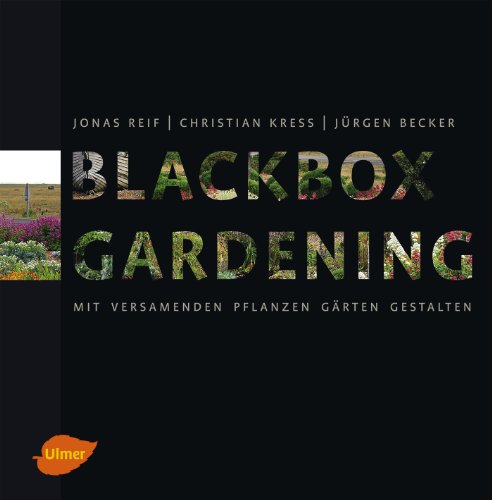Blackbox-Gardening: Mit versamenden Pflanzen Gärten gestalten von Ulmer Eugen Verlag