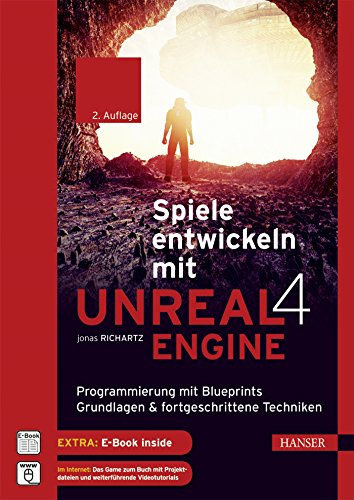 Spiele entwickeln mit Unreal Engine 4: Programmierung mit Blueprints: Grundlagen & fortgeschrittene Techniken. Mit einer Einführung in Virtual Reality von Hanser Fachbuchverlag